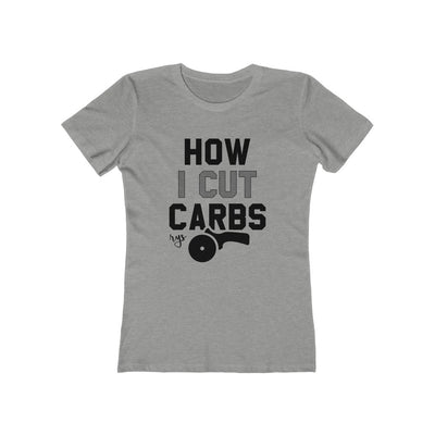 How I Cut Carbs Women’s T-Shirt