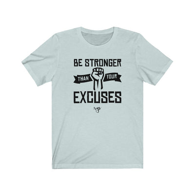 Be Stronger Than Excuses Men's / Unisex T-Shirt