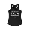 Teach Kids Run Marathons Women's Racerback Tank