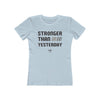 Stronger Than Yesterday Women's T-Shirt