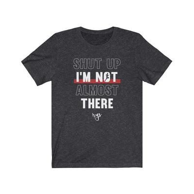 Not Almost There Men's / Unisex T-Shirt