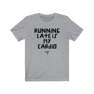 Running Late Is My Cardio Men's / Unisex T-Shirt