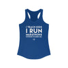 Teach Kids Run Marathons Women's Racerback Tank