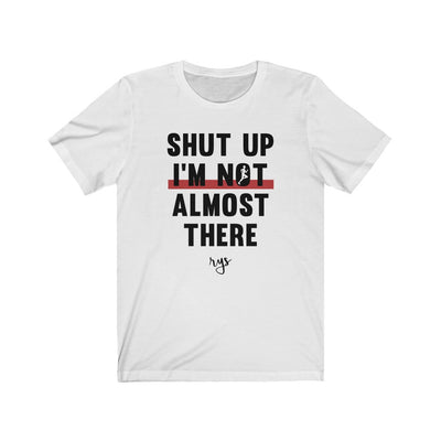 Not Almost There Men's / Unisex T-Shirt