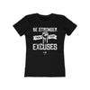 Be Stronger Than Excuses Women’s T-Shirt