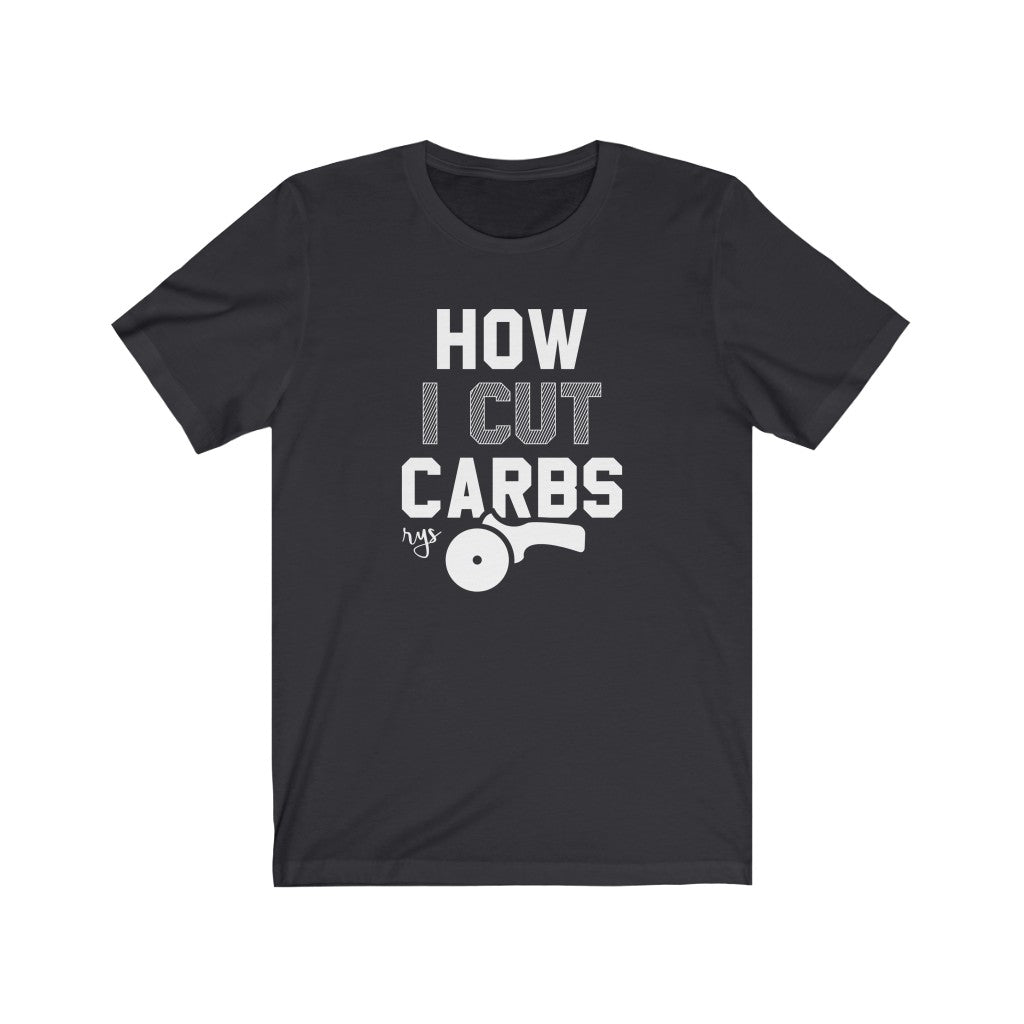 How I Cut Carbs Men's / Unisex T-Shirt