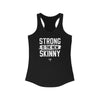 Strong Is The New Skinny Women's Racerback Tank