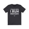 Teach Kids Run Marathons Men's / Unisex T-Shirt