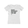 Never Apologize For Who You Are Women’s T-Shirt