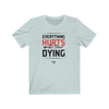 Everything Hurts Men's / Unisex T-Shirt