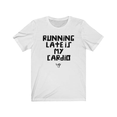 Running Late Is My Cardio Men's / Unisex T-Shirt
